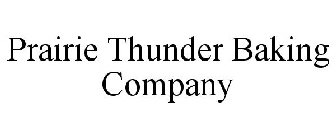 PRAIRIE THUNDER BAKING COMPANY