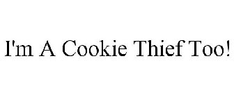 I'M A COOKIE THIEF TOO!