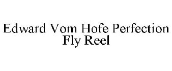 EDWARD VOM HOFE PERFECTION FLY REEL