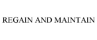 REGAIN AND MAINTAIN