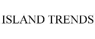 ISLAND TRENDS