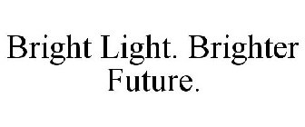 BRIGHT LIGHT. BRIGHTER FUTURE.