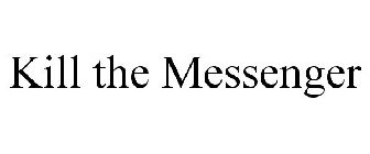 KILL THE MESSENGER
