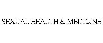 SEXUAL HEALTH & MEDICINE