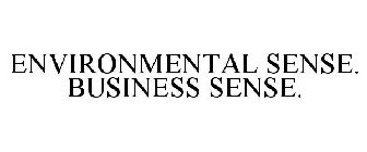 ENVIRONMENTAL SENSE. BUSINESS SENSE.