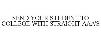 SEND YOUR STUDENT TO COLLEGE WITH STRAIGHT AAA'S