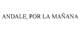 ANDALE, POR LA MAÑANA