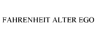 FAHRENHEIT ALTER EGO
