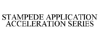 STAMPEDE APPLICATION ACCELERATION SERIES