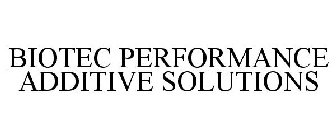 BIOTEC PERFORMANCE ADDITIVE SOLUTIONS