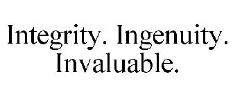 INTEGRITY. INGENUITY. INVALUABLE.