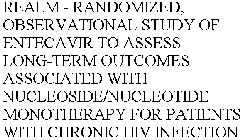 REALM - RANDOMIZED, OBSERVATIONAL STUDY OF ENTECAVIR TO ASSESS LONG-TERM OUTCOMES ASSOCIATED WITH NUCLEOSIDE/NUCLEOTIDE MONOTHERAPY FOR PATIENTS WITH CHRONIC HIV INFECTION