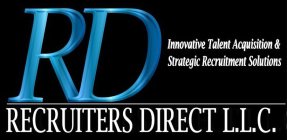 RD INNOVATIVE TALENT ACQUISITION & STRATEGIC RECRUITMENT SOLUTIONS RECRUITERS DIRECT L.L.C.