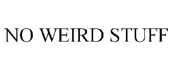 NO WEIRD STUFF