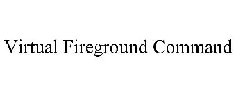 VIRTUAL FIREGROUND COMMAND