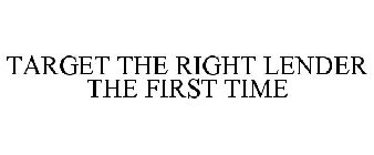 TARGET THE RIGHT LENDER THE FIRST TIME