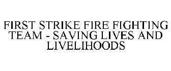 FIRST STRIKE FIRE FIGHTING TEAM - SAVING LIVES AND LIVELIHOODS