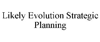 LIKELY EVOLUTION STRATEGIC PLANNING