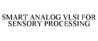 SMART ANALOG VLSI FOR SENSORY PROCESSING