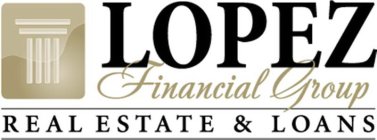 LOPEZ FINANCIAL GROUP REAL ESTATE & LOANS