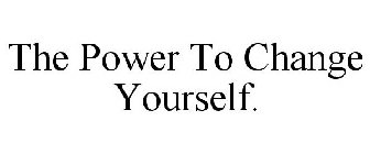 THE POWER TO CHANGE YOURSELF.