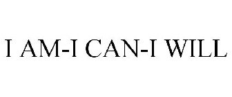 I AM-I CAN-I WILL