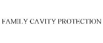 FAMILY CAVITY PROTECTION