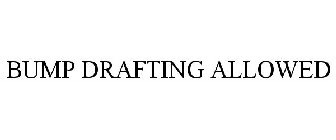 BUMP DRAFTING ALLOWED