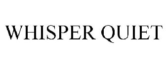 WHISPER QUIET