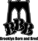 BBB BROOKLYN BORN AND BRED
