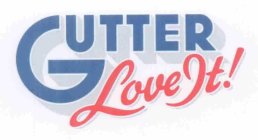 GUTTER LOVE IT!