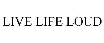 LIVE LIFE LOUD