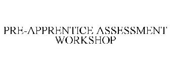 PRE-APPRENTICE ASSESSMENT WORKSHOP