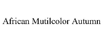 AFRICAN MUTILCOLOR AUTUMN