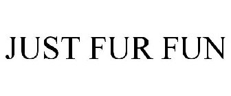 JUST FUR FUN