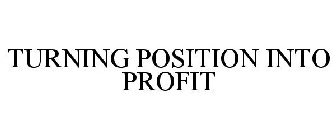 TURNING POSITION INTO PROFIT