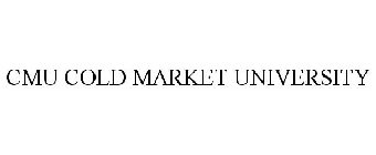 CMU COLD MARKET UNIVERSITY