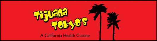 TIJUANA TOKYO'S A CALIFORNIA HEALTH CUISINE