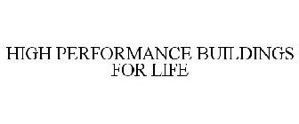 HIGH PERFORMANCE BUILDINGS FOR LIFE