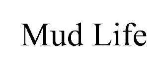 MUD LIFE