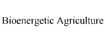 BIOENERGETIC AGRICULTURE