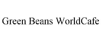 GREEN BEANS WORLDCAFE