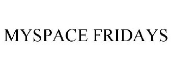 MYSPACE FRIDAYS