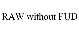 RAW WITHOUT FUD