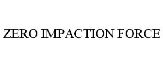 ZERO IMPACTION FORCE