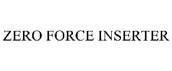 ZERO FORCE INSERTER
