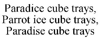 PARADICE CUBE TRAYS, PARROT ICE CUBE TRAYS, PARADISE CUBE TRAYS