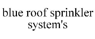 BLUE ROOF SPRINKLER SYSTEM'S