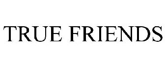 TRUE FRIENDS