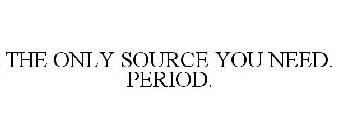 THE ONLY SOURCE YOU NEED. PERIOD.